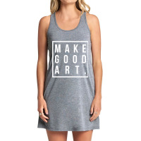 Make Good Art Tank Dress | Artistshot