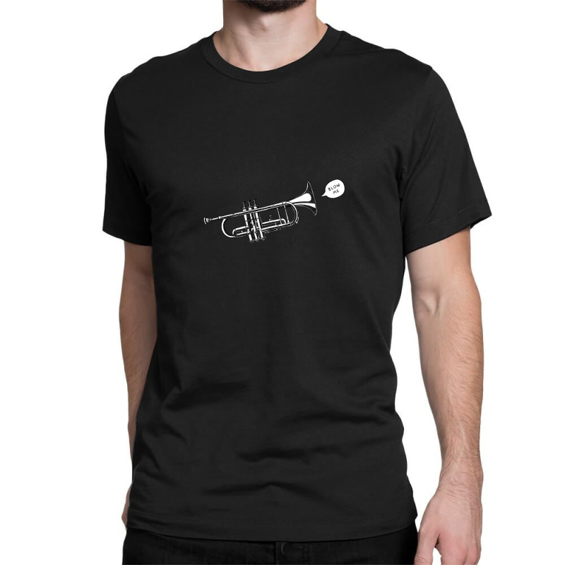 Blow Me Trumpet Classic T-shirt | Artistshot