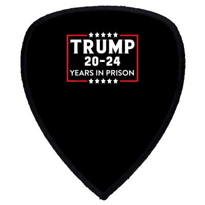 Trump 20 24 Years In Prison T Shirt Shield S Patch By Lazhehurezhu ...