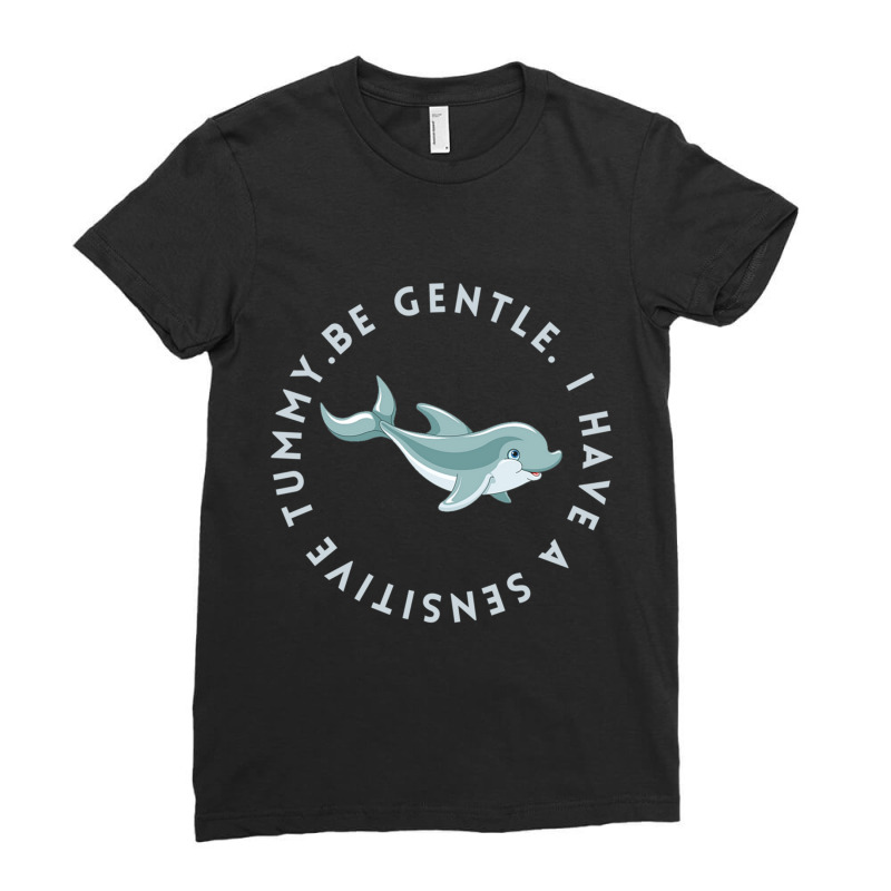 Be Gentle I Have A Sensitive Tummy Ladies Fitted T-Shirt by cm-arts | Artistshot