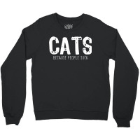 Cats Because People Suck Funny Lover Gift Christmas Crewneck Sweatshirt | Artistshot