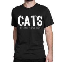 Cats Because People Suck Funny Lover Gift Christmas Classic T-shirt | Artistshot