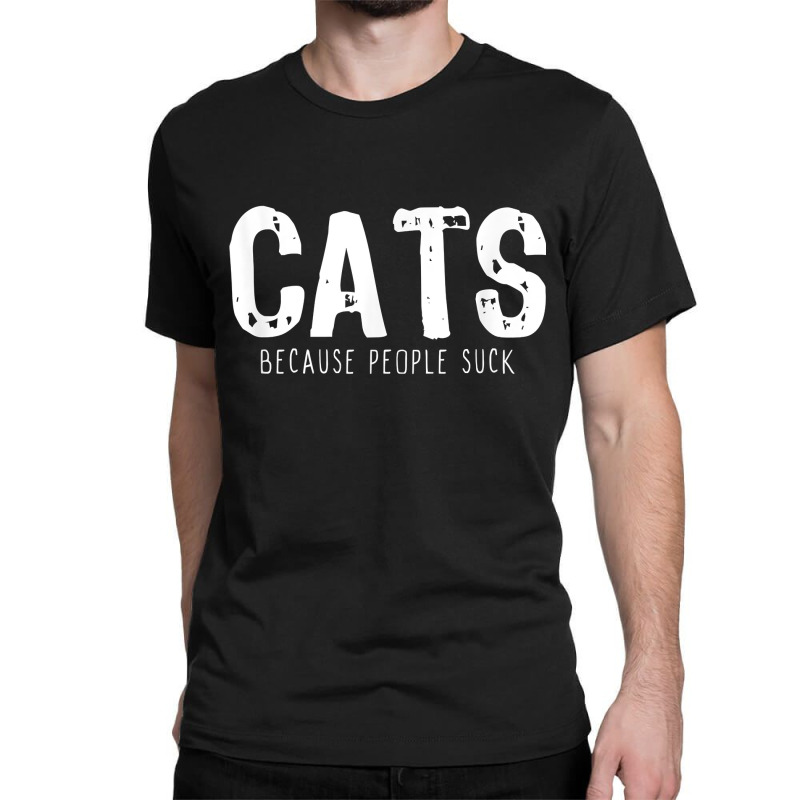 Cats Because People Suck Funny Lover Gift Christmas Classic T-shirt | Artistshot