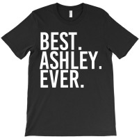 Best. Ashley. Ever. Funny Personalized Name Joke Gift Idea Valentine T-shirt | Artistshot