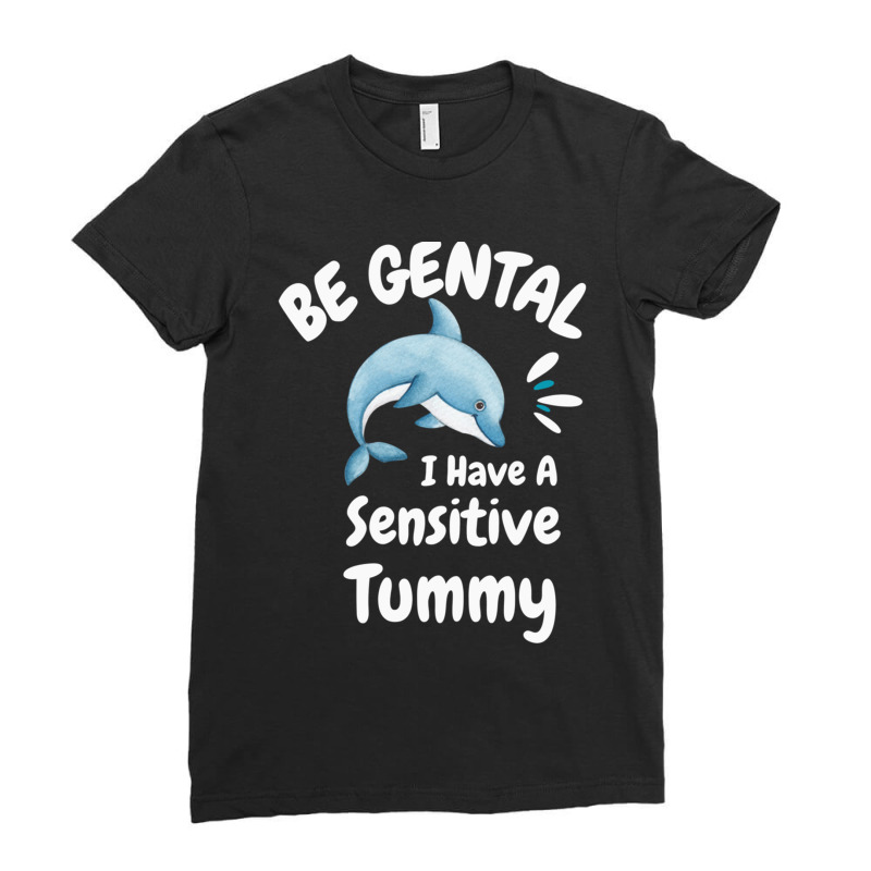 Be Gentle I Have A Sensitive Tummy             (1) Ladies Fitted T-Shirt by cm-arts | Artistshot