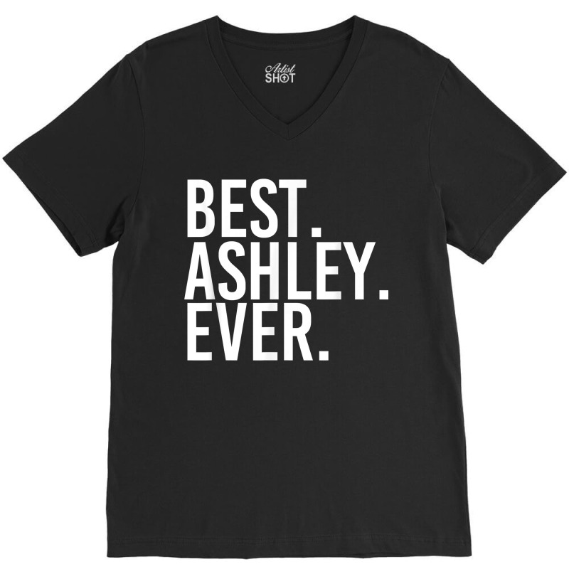 Best. Ashley. Ever. Funny Personalized Name Joke Gift Idea V-neck Tee | Artistshot