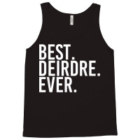 Best. Deirdre. Ever. Gift Name Funny Personalized Women Tank Top | Artistshot