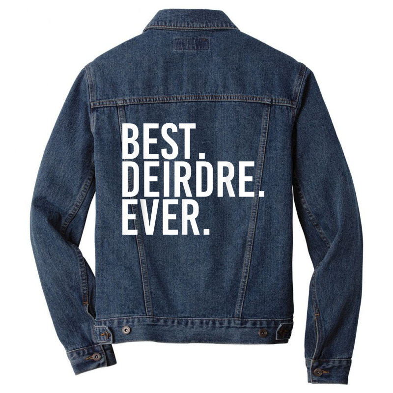 Best. Deirdre. Ever. Gift Name Funny Personalized Women Men Denim Jacket | Artistshot