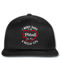 My Dog Can Have A Better Life T  Shirt I Work Hard So My Pitbull Can H Printed Hat | Artistshot