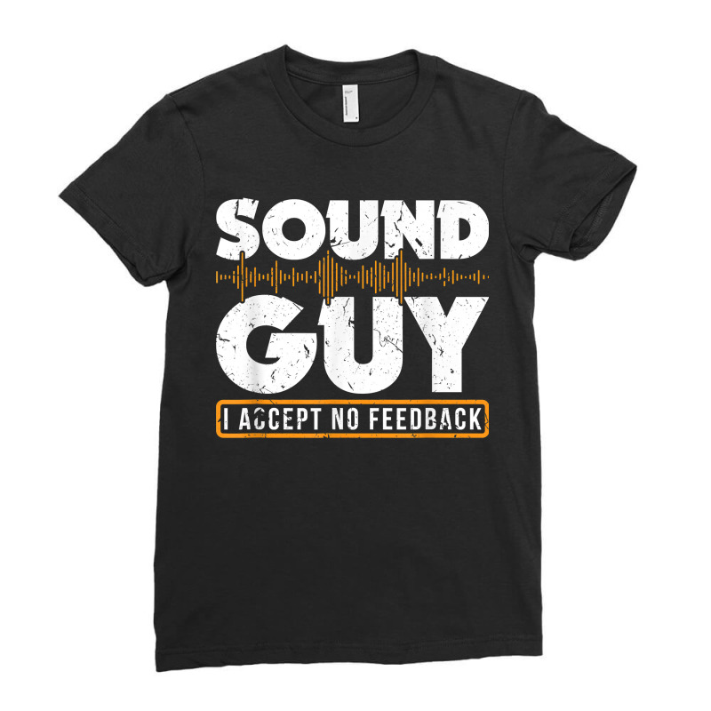 Sound Guy Accept No Feedback Audio Engineer Mixing Mastering Ladies Fitted T-Shirt by TysonBoyer | Artistshot