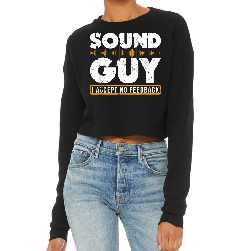 Sound Guy Accept No Feedback Audio Engineer Mixing Mastering Cropped Sweater by TysonBoyer | Artistshot