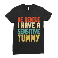 Be Gentle I Have A Sensitive Tummy Ladies Fitted T-shirt | Artistshot