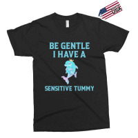 Be Gentle I Have A Sensitive Tummy    (2) Exclusive T-shirt | Artistshot