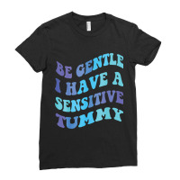 Be Gentle I Have A Sensitive Tummy  (1) Ladies Fitted T-shirt | Artistshot