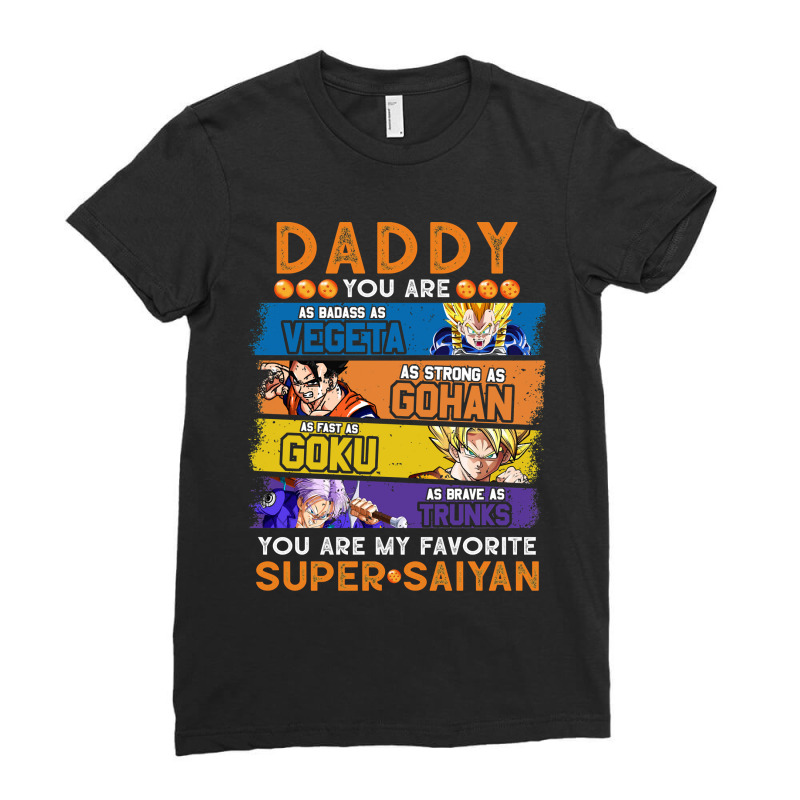 Daddy Dragonball Daddy You Are My Favorite Super Saiyan Funny Vegeta G Ladies Fitted T-Shirt by cm-arts | Artistshot