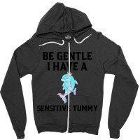 Be Gentle I Have A Sensitive Tummy (2) Zipper Hoodie | Artistshot