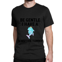 Be Gentle I Have A Sensitive Tummy (2) Classic T-shirt | Artistshot