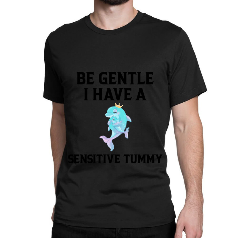 Be Gentle I Have A Sensitive Tummy (2) Classic T-shirt by cm-arts | Artistshot