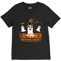 Funny Ghost T  Shirt I L I K E H A L L O W E E N A N D M A Y B E 3 P E V-neck Tee | Artistshot