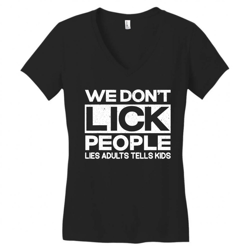 We Don't Lick People Lies Adults Tell Kids Adult Humor Women's V-Neck T-Shirt by cm-arts | Artistshot