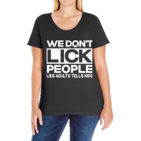 We Don't Lick People Lies Adults Tell Kids Adult Humor Ladies Curvy T-shirt | Artistshot