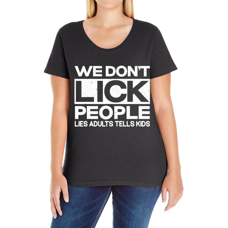 We Don't Lick People Lies Adults Tell Kids Adult Humor Ladies Curvy T-Shirt by cm-arts | Artistshot