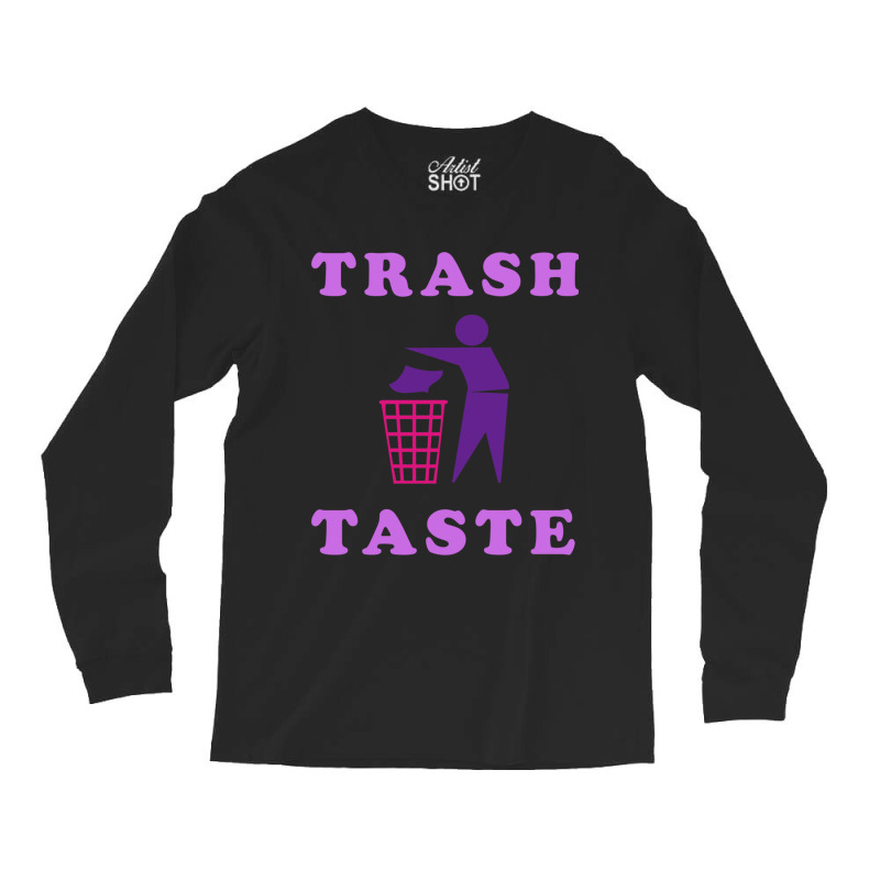 Trash Taste Long Sleeve Shirts by cm-arts | Artistshot