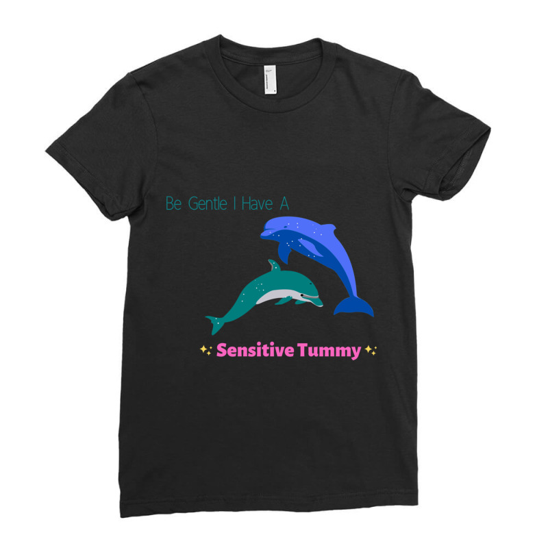 Be Gentle I Have A Sensitive Tummy   (2) Ladies Fitted T-Shirt by cm-arts | Artistshot