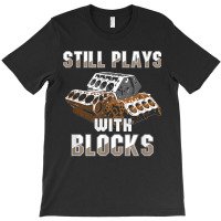 Still Plays With Blocks Auto Drag Racing Car Gift T-shirt | Artistshot