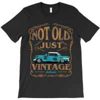 Not Old Just Vintage American Classic Car Birthday T-shirt | Artistshot