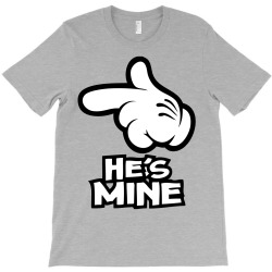 he is mine T-Shirt | Artistshot