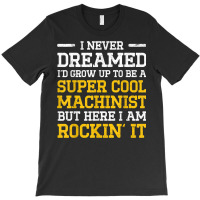 Machinist Never Machine Operator Machining T-shirt | Artistshot