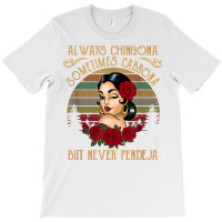 Always Chingona Sometimes Cabrona But Never Pendeja T Shirt T-shirt | Artistshot