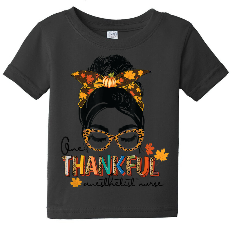 One Thankful Anesthetist Nurse Messy Bun Thanksgiving Fall A Baby Tee | Artistshot