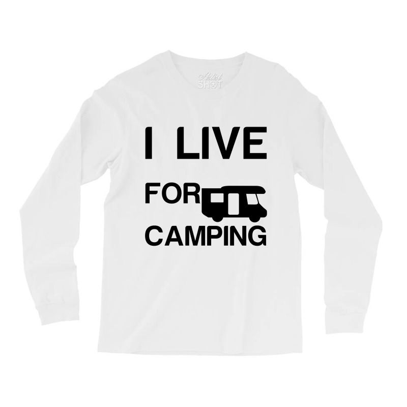 I Live For Camping Long Sleeve Shirts | Artistshot