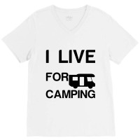 I Live For Camping V-neck Tee | Artistshot