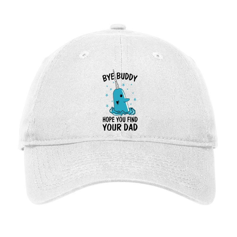 Bye Buddy I Hope You Find Your Dad Adjustable Cap | Artistshot