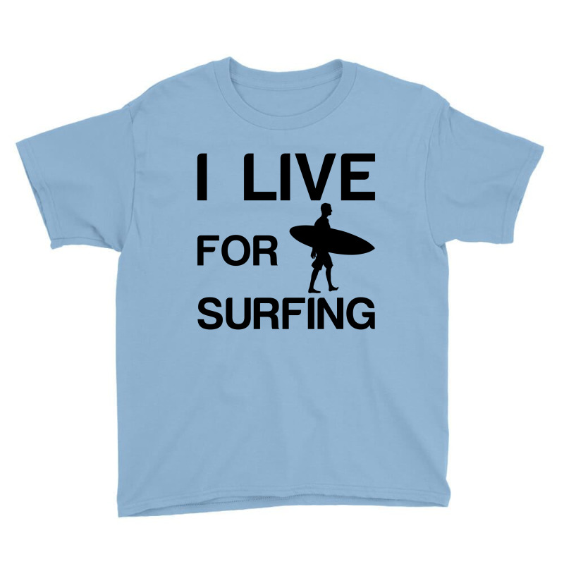 I Live For Surfing Youth Tee | Artistshot