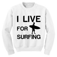 I Live For Surfing Youth Sweatshirt | Artistshot