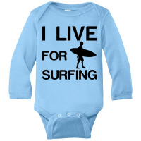 I Live For Surfing Long Sleeve Baby Bodysuit | Artistshot