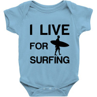 I Live For Surfing Baby Bodysuit | Artistshot