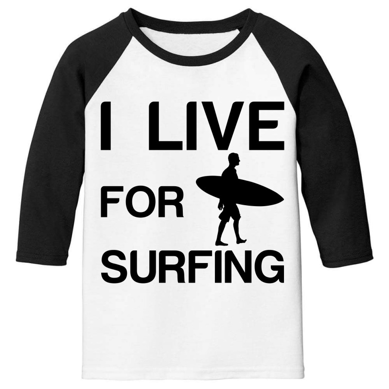 I Live For Surfing Youth 3/4 Sleeve | Artistshot