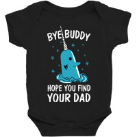 Bye Buddy I Hope You Find Your Dad Baby Bodysuit | Artistshot