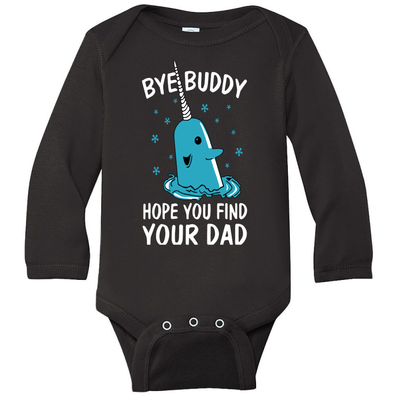 Bye Buddy I Hope You Find Your Dad Long Sleeve Baby Bodysuit | Artistshot