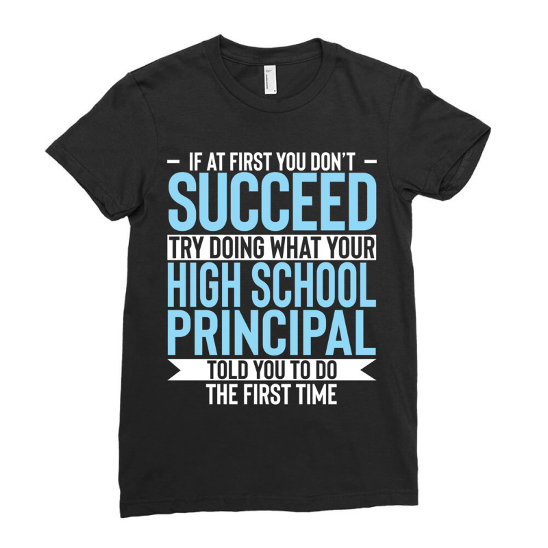 If At First You Dont Succeed High School Principal Ladies Fitted T-Shirt by MICHAELOHARRA | Artistshot