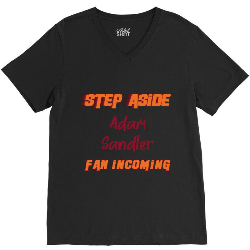 Adam Sandler - Step Aside, Incoming Fan V-Neck Tee by cm-arts | Artistshot