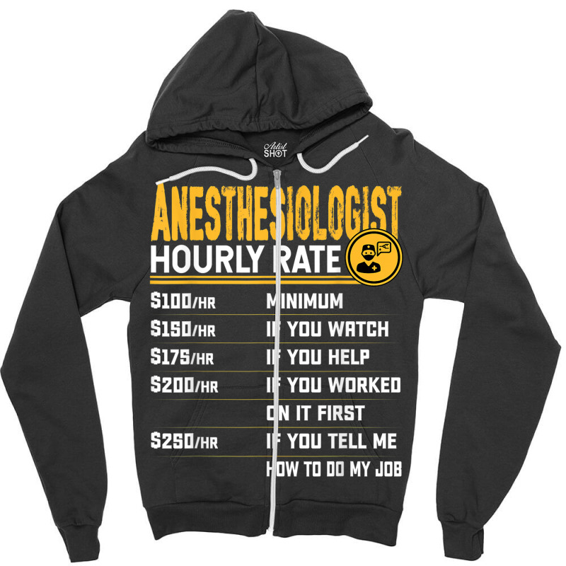 Anesthesiologist Hourly Rate Anesthesiologist Anesthesiology Zipper Hoodie | Artistshot