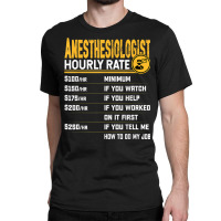 Anesthesiologist Hourly Rate Anesthesiologist Anesthesiology Classic T-shirt | Artistshot