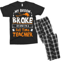 My Broom Broke So Now I Am A Full Time Teacher Humorous Men's T-shirt Pajama Set | Artistshot