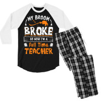 My Broom Broke So Now I Am A Full Time Teacher Humorous Men's 3/4 Sleeve Pajama Set | Artistshot